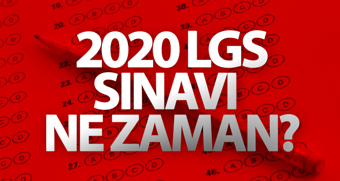 LGS ne zaman? LGS sınavı saat kaçta? 2020 LGS sınav takvimi