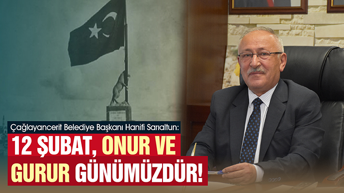 SARIALTUN: 12 ŞUBAT, ONUR VE GURUR GÜNÜMÜZDÜR!