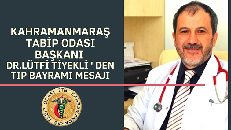 Kahramanmaraş Tabip Odası Başkanı dr.LÜTFİ TİYEKLİ ' DEN