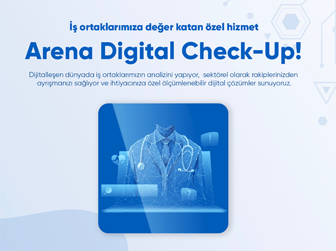ARENA’DAN İŞ ORTAKLARININ DİJİTAL KİMLİKLERİNİ GELİŞTİRMEK İÇİN ÖZEL HİZMET PAKETLERİ: “DİGİTAL CHECK-UP”
