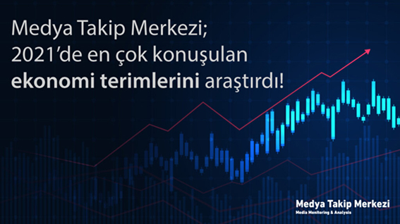 2021’DE EN ÇOK KONUŞULAN EKONOMİ TERİMLERİ