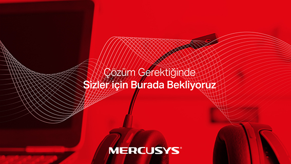 MERCUSYS, SATIŞ SONRASINDA DA KULLANICININ YANINDA