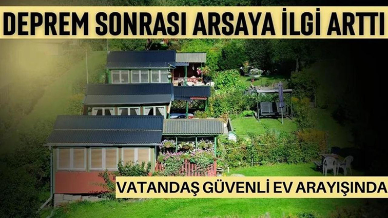 “DEPREM TEDİRGİNLİĞİ ARSAYA İLGİYİ ARTIRDI!”