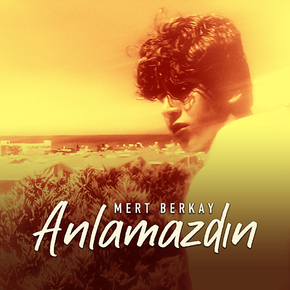 Mert Berkay’dan Yeni Single “Anlamazdın”