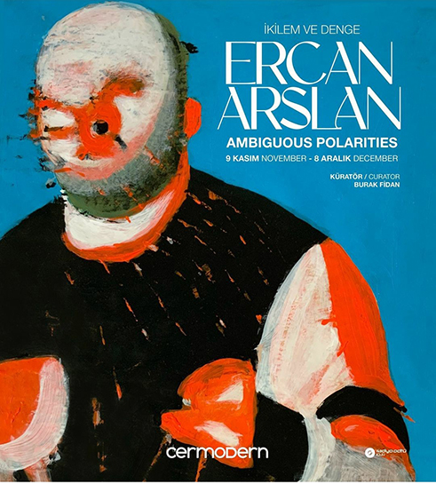 ERCAN ARSLAN’IN “İKİLEM VE DENGE” SERGİSİ 9 KASIM’DA CERMODERN’DE SANATSEVERLERLE BULUŞACAK